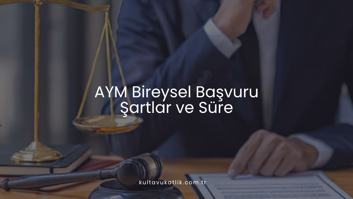 AYM Bireysel Başvuru: Şartlar ve Süre