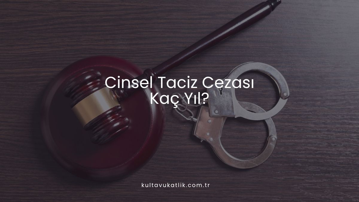 Cinsel Taciz Cezası Kaç Yıl?