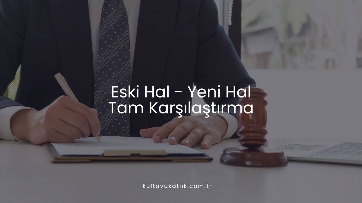 Eski Hal - Yeni Hal Tam Karşılaştırma
