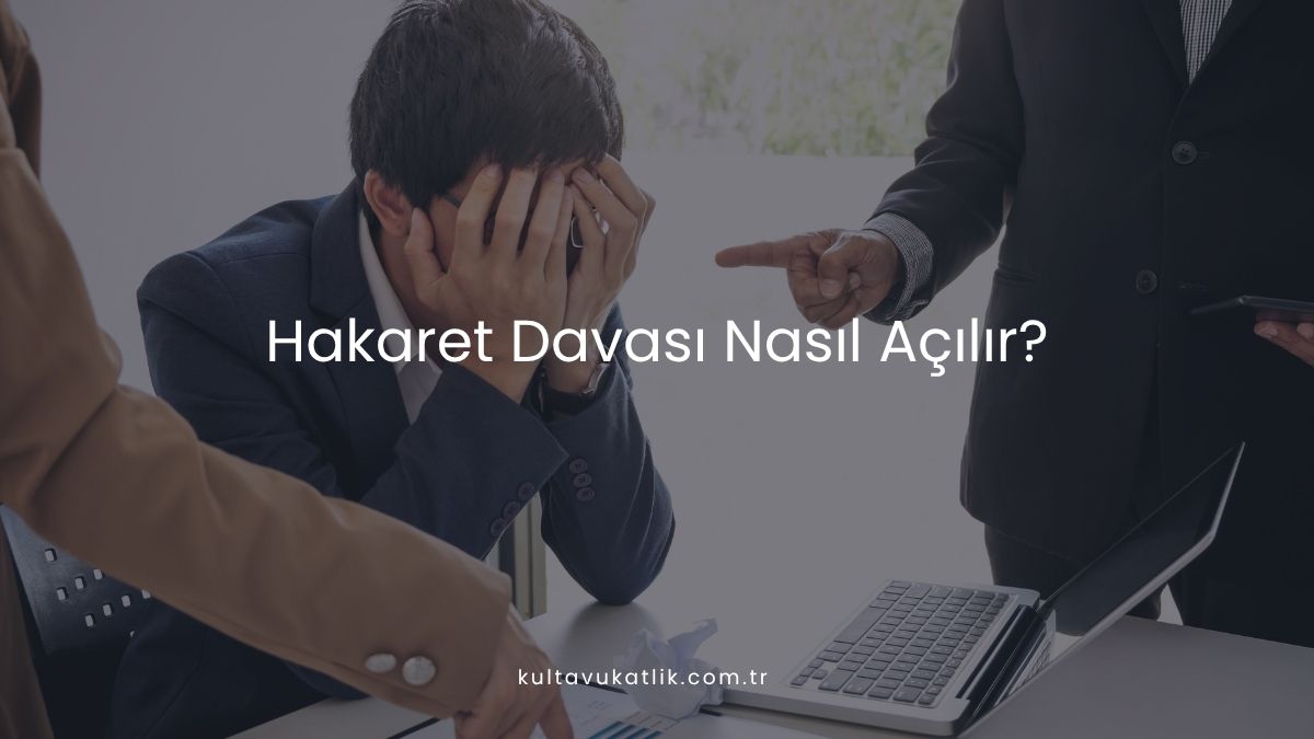 Hakaret Davası Nasıl Açılır?