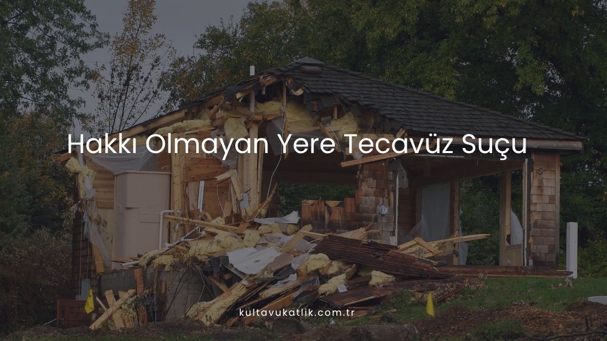 Hakkı Olmayan Yere Tecavüz Suçu