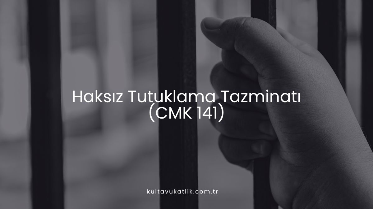 Haksız Tutuklama Tazminatı (CMK 141)