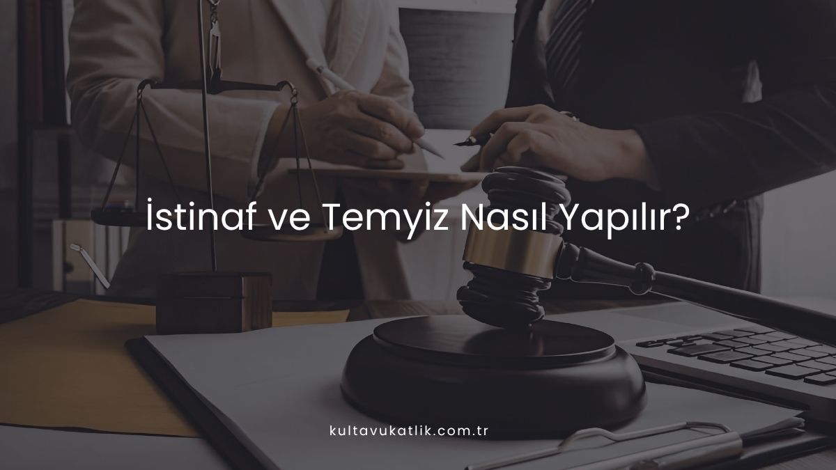 İstinaf ve Temyiz Nasıl Yapılır?