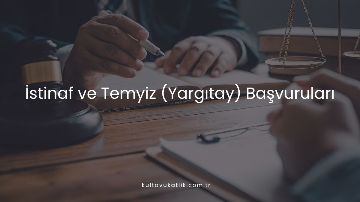 İstinaf ve Temyiz (Yargıtay) Başvuruları