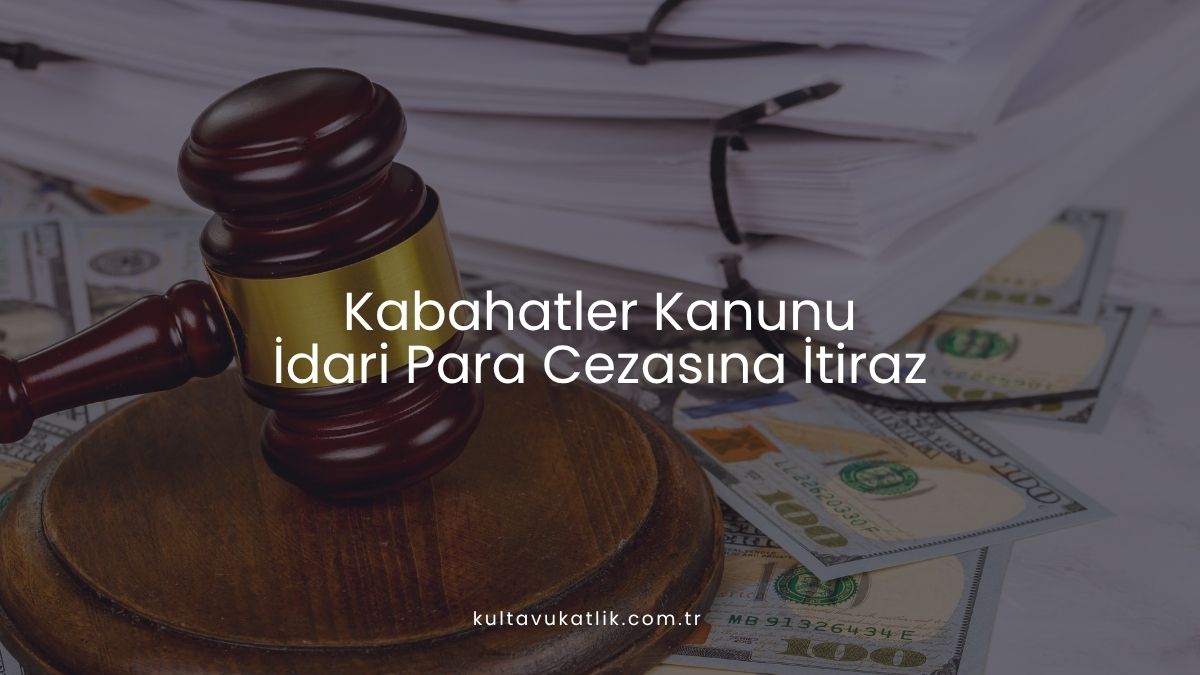 Kabahatler Kanunu İdari Para Cezasına İtiraz