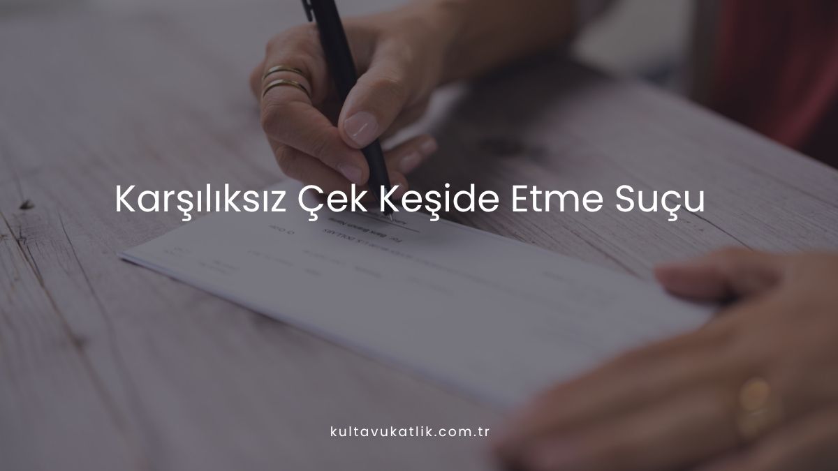 Karşılıksız Çek Keşide Etme Suçu