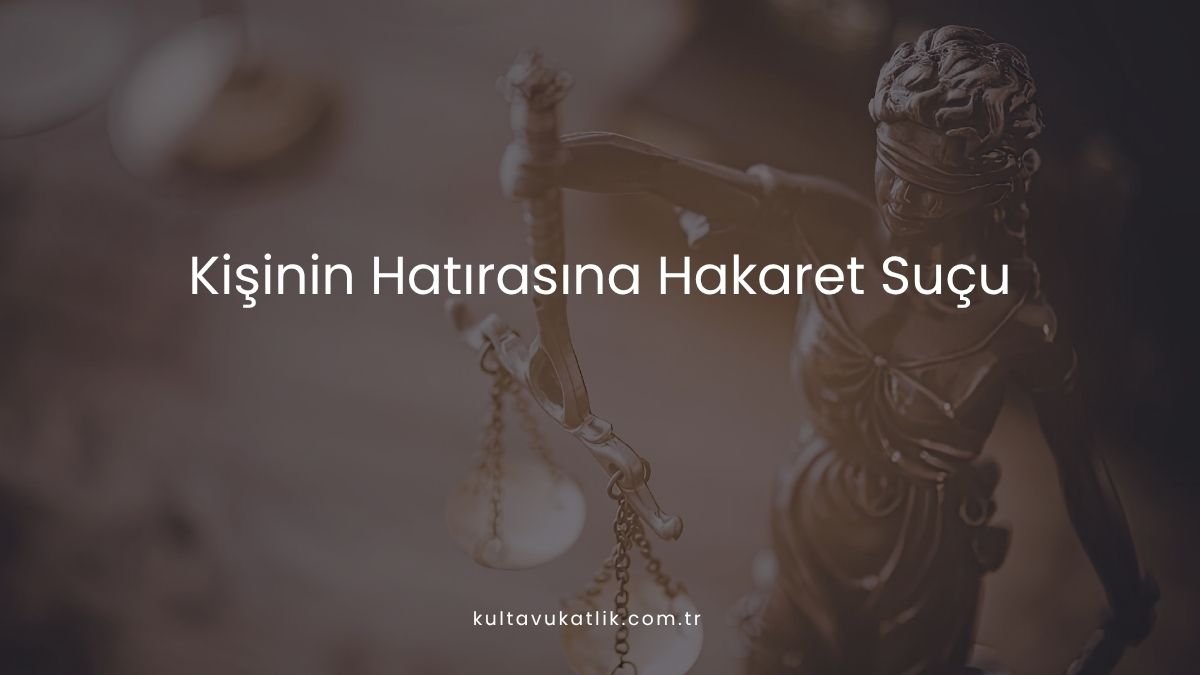 Kişinin Hatırasına Hakaret Suçu