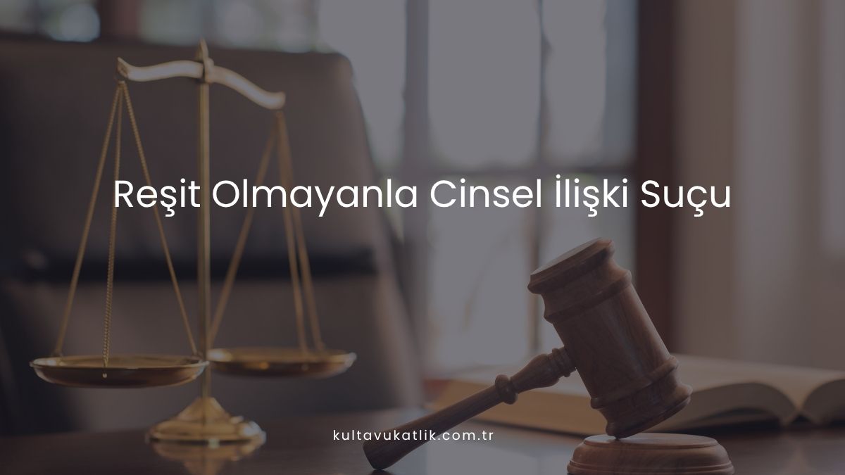 Reşit Olmayanla Cinsel İlişki Suçu