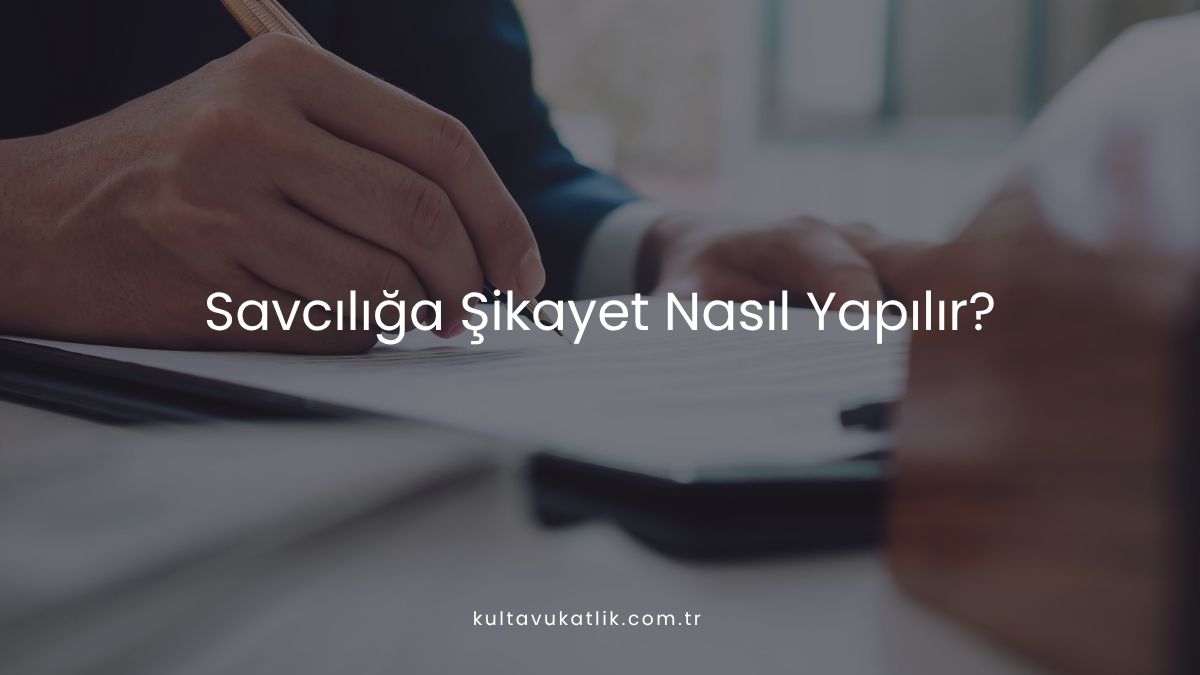 Savcılığa Şikayet Nasıl Yapılır?
