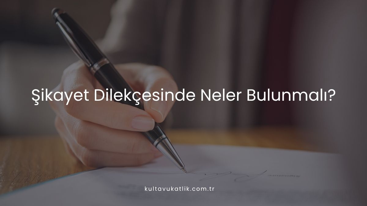 Şikayet Dilekçesinde Neler Bulunmalı?