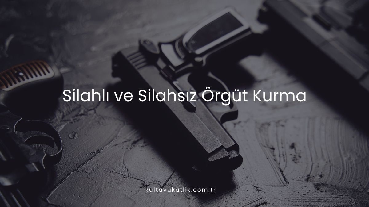 Silahlı ve Silahsız Örgüt Kurma