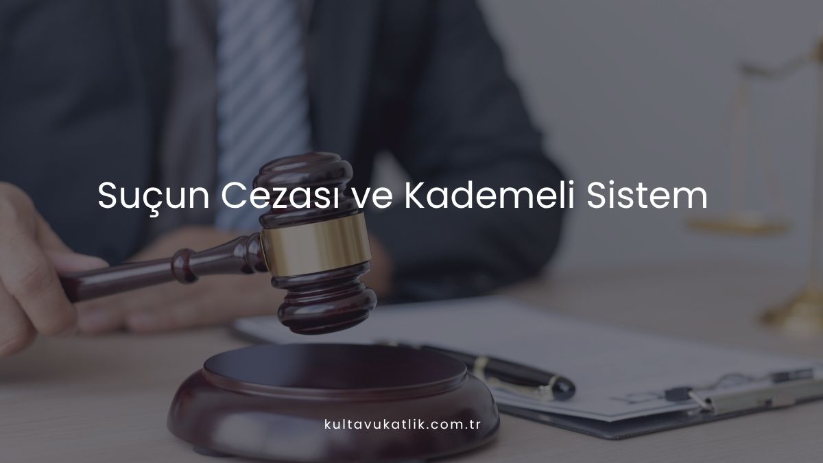 Suçun Cezası ve Kademeli Sistem