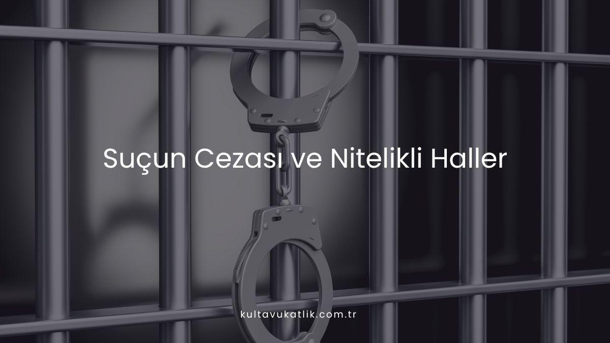 Suçun Cezası ve Nitelikli Haller