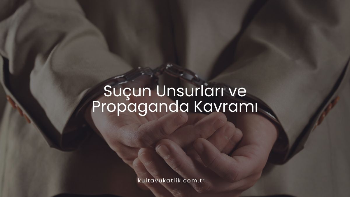 Suçun Unsurları ve Propaganda Kavramı