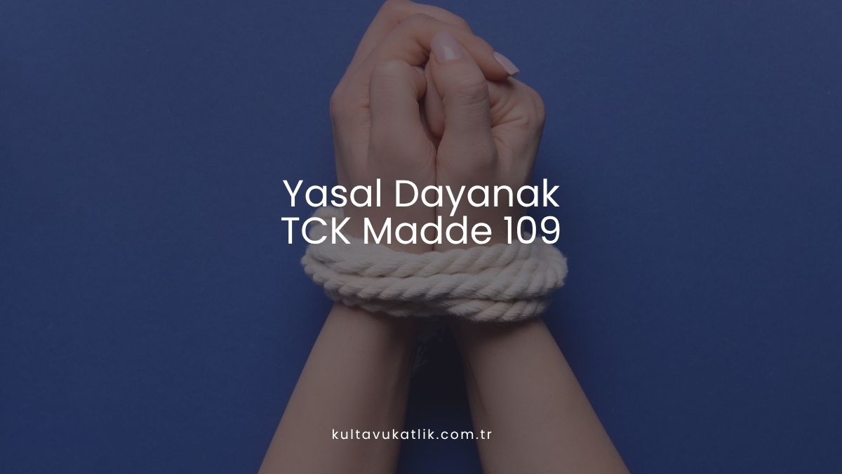 Yasal Dayanak: TCK Madde 109