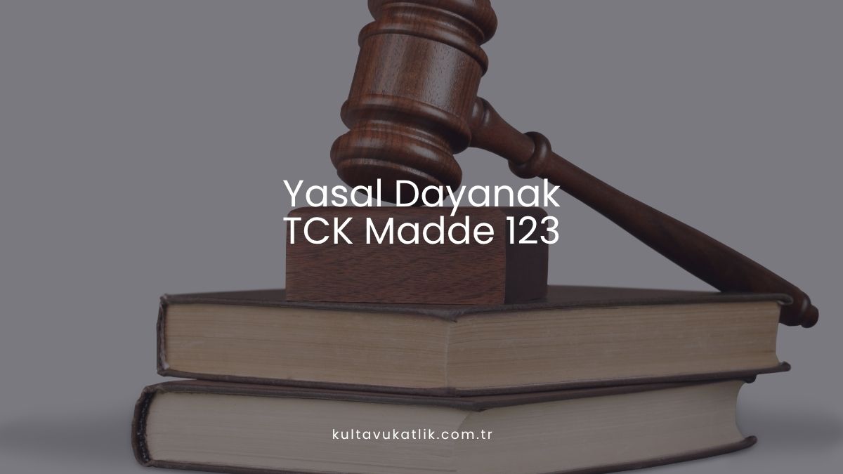 Yasal Dayanak: TCK Madde 123