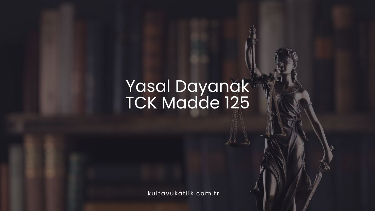 Yasal Dayanak: TCK Madde 125