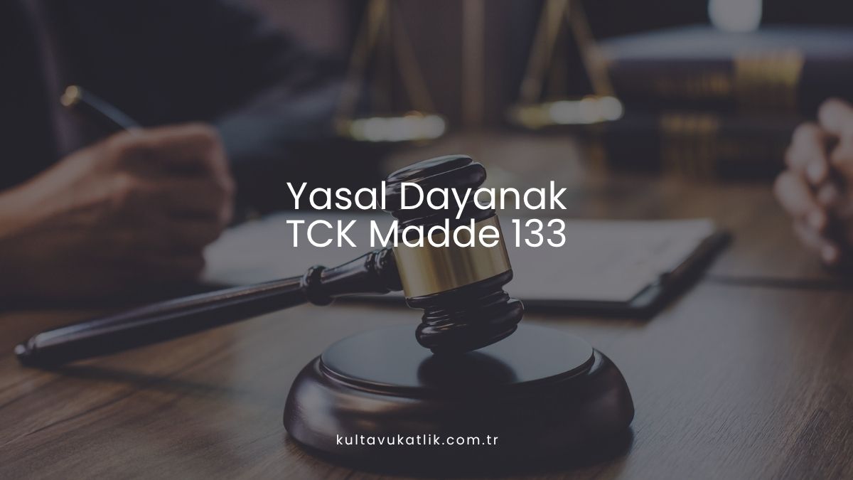 Yasal Dayanak: TCK Madde 133
