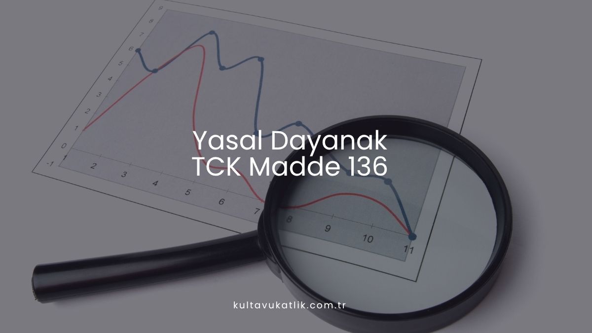 Yasal Dayanak: TCK Madde 136
