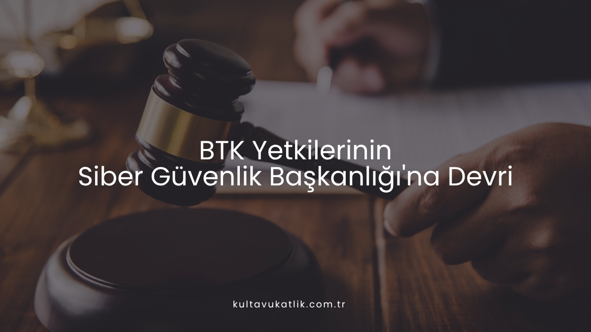 BTK Yetkilerinin Siber Güvenlik Başkanlığı'na Devri