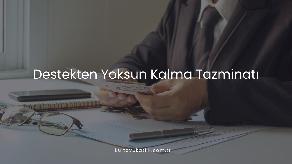 Destekten Yoksun Kalma Tazminatı