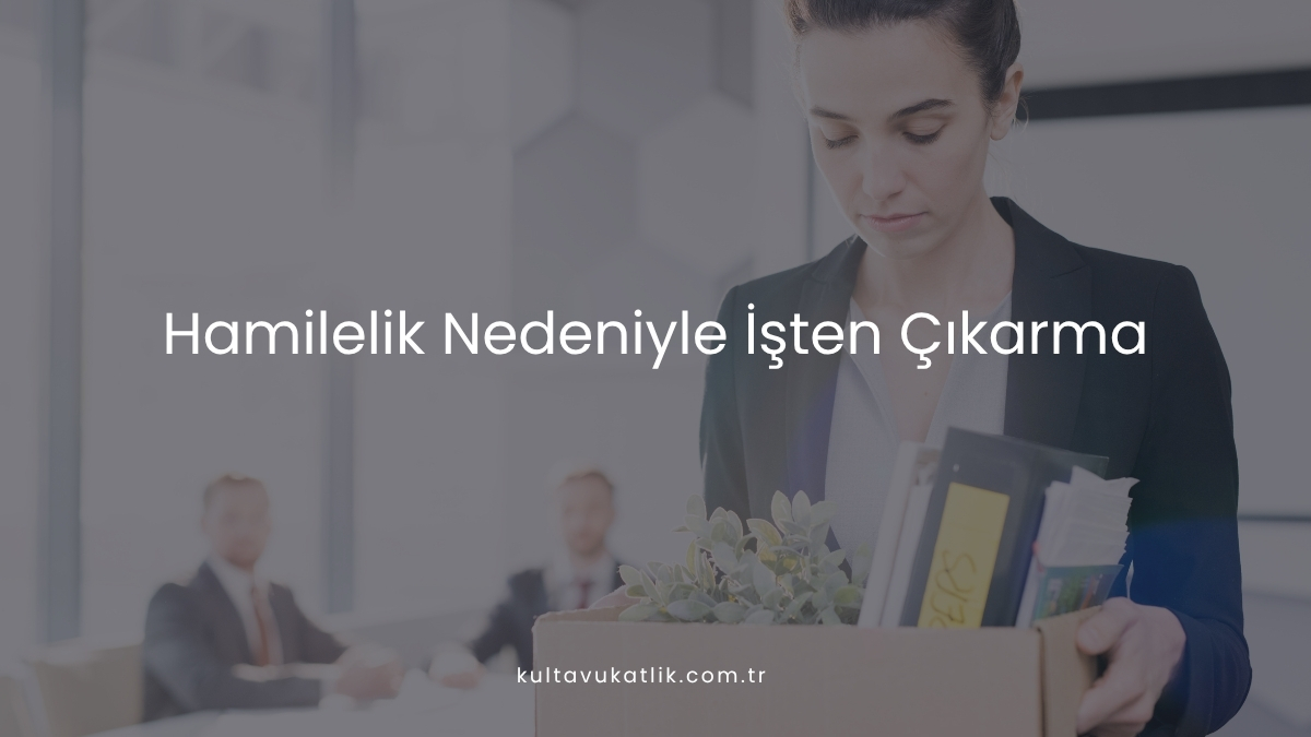 Hamilelik Nedeniyle İşten Çıkarma