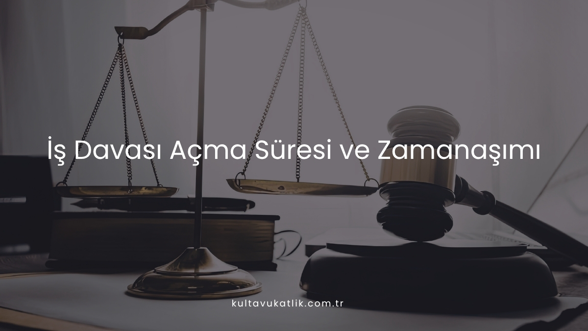 İş Davası Açma Süresi ve Zamanaşımı