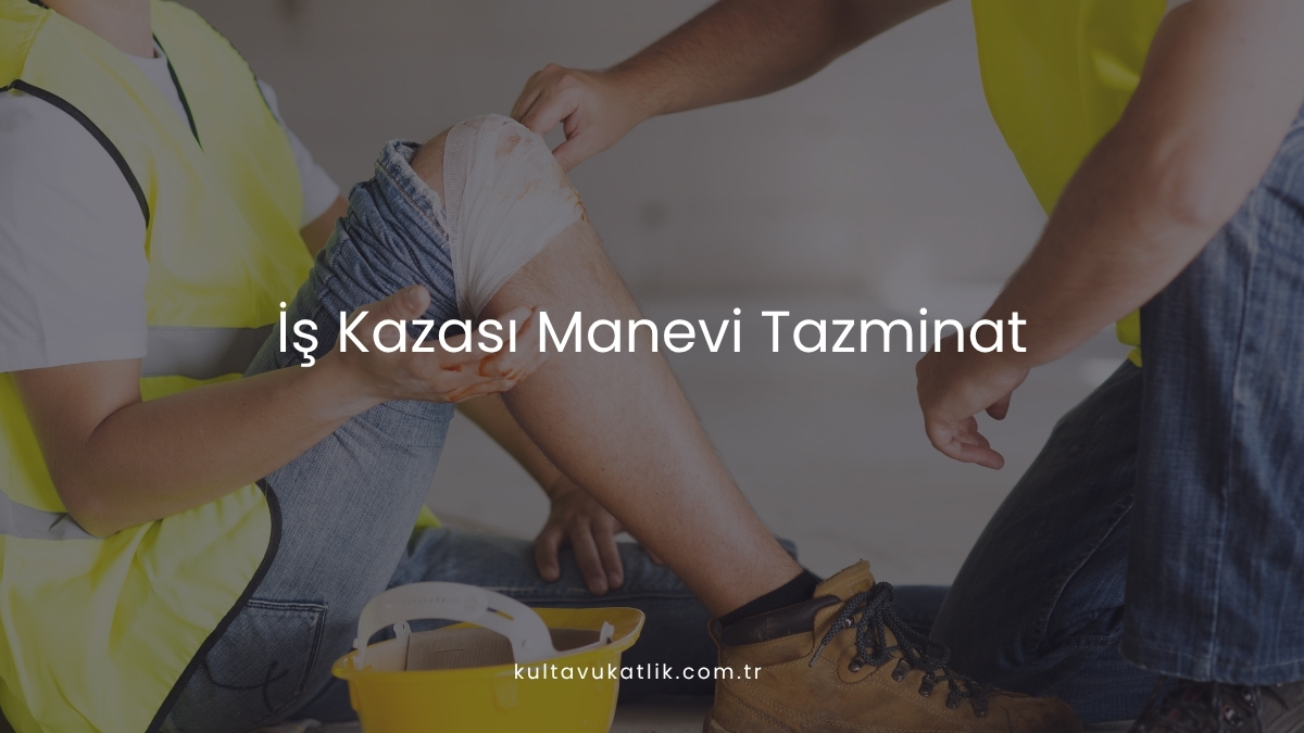 İş Kazası Manevi Tazminat