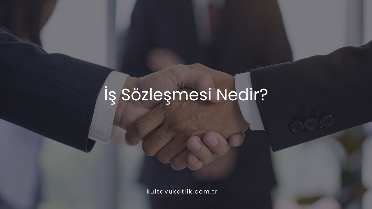 İş Sözleşmesi Nedir?