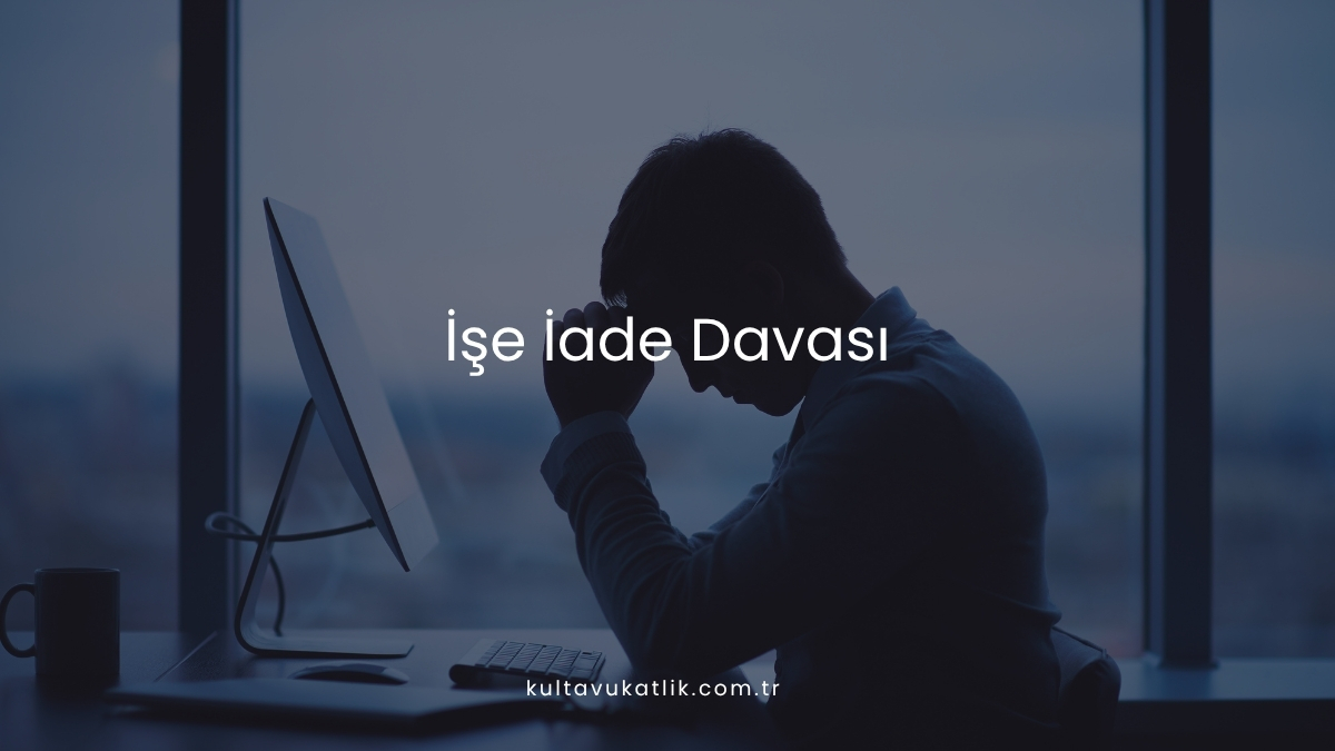 İşe İade Davası