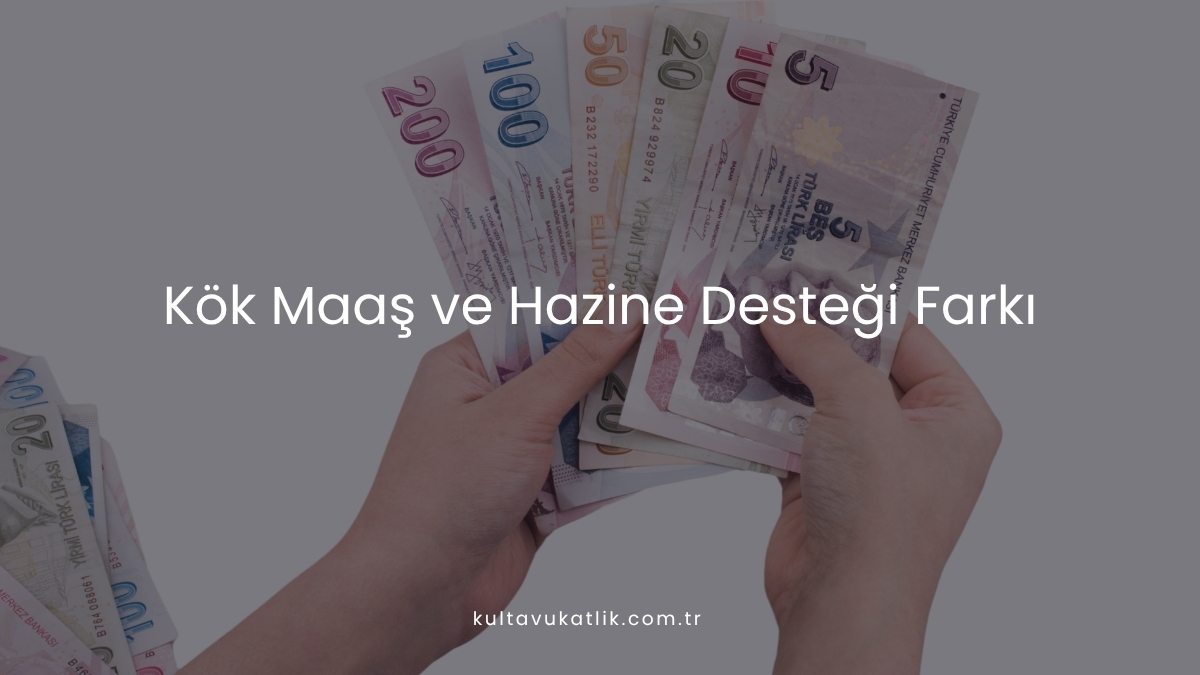 Kök Maaş ve Hazine Desteği Farkı
