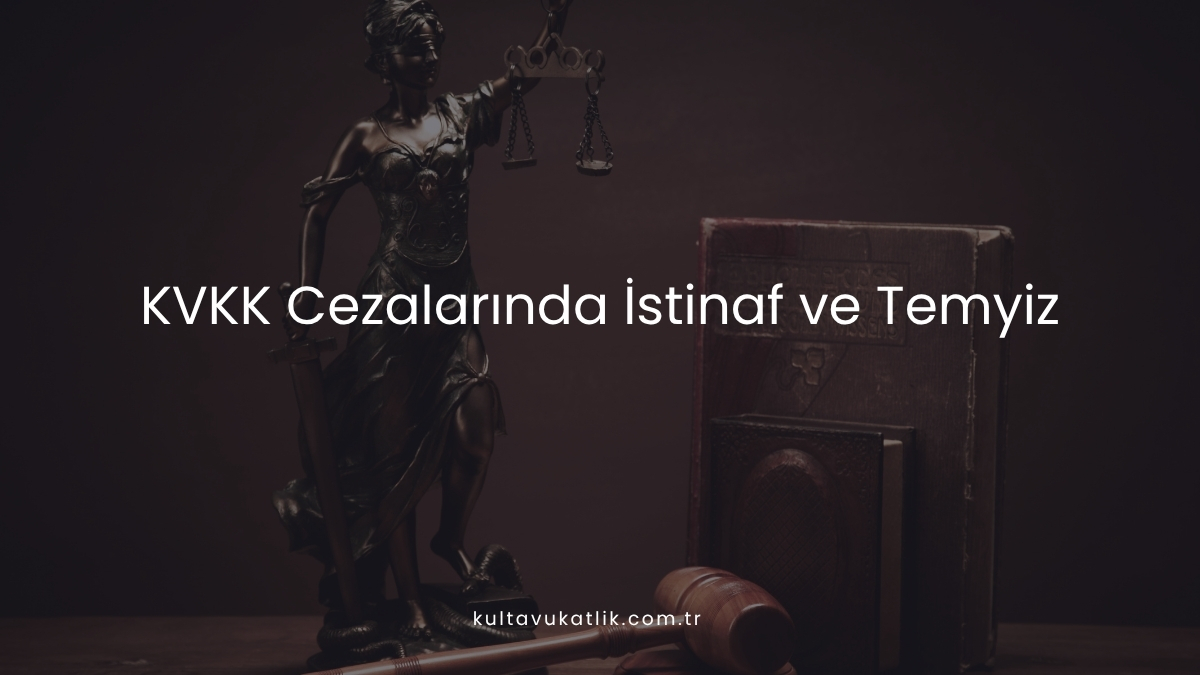 KVKK Cezalarında İstinaf ve Temyiz