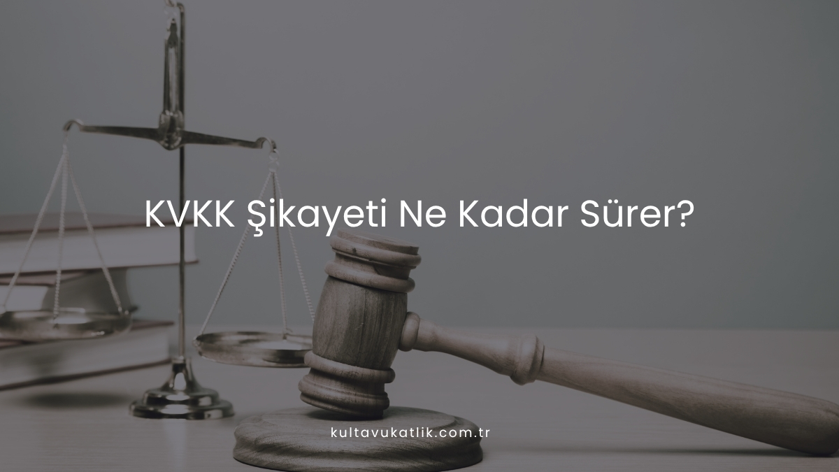 KVKK Şikayeti Ne Kadar Sürer?