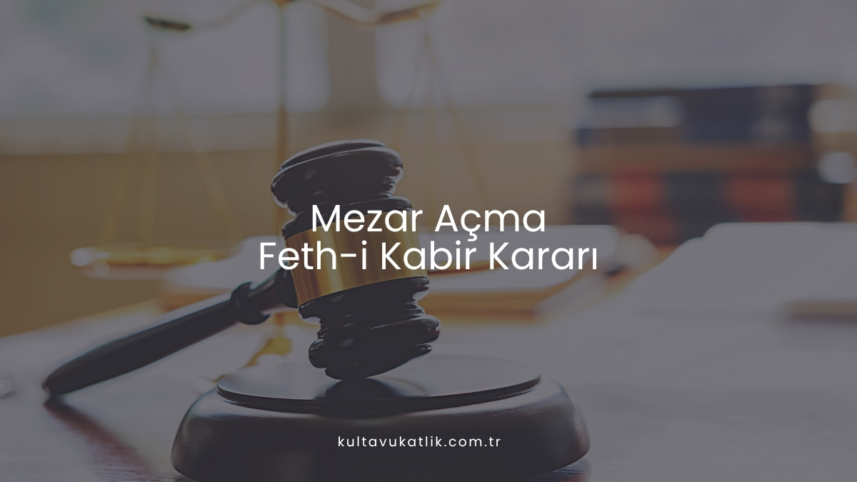 Mezar Açma (Feth-i Kabir) Kararı