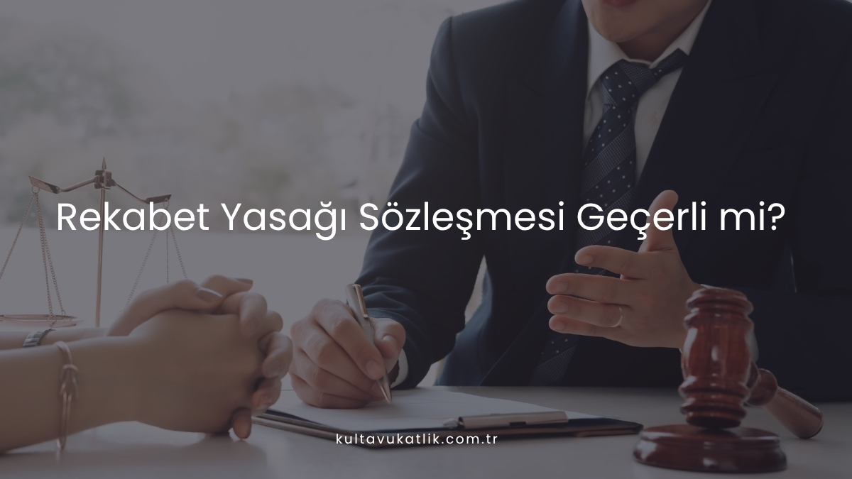 Rekabet Yasağı Sözleşmesi Geçerli mi?