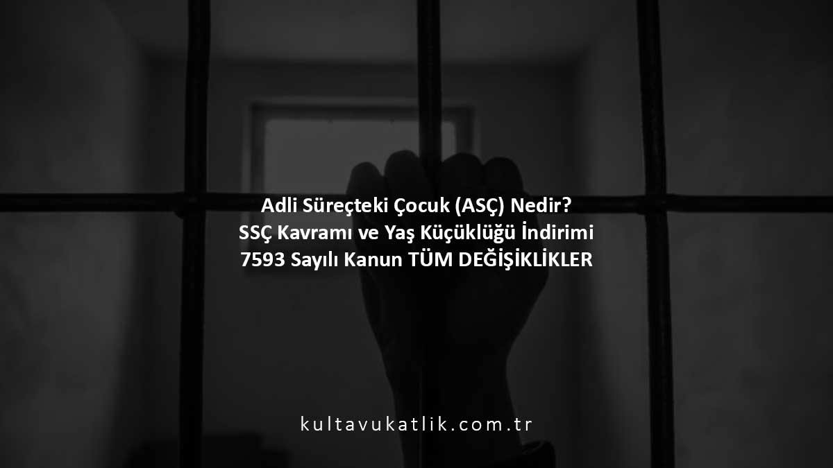 Adli Süreçteki Çocuk (ASÇ) Nedir? SSÇ Kavramı ve Yaş Küçüklüğü İndirimi