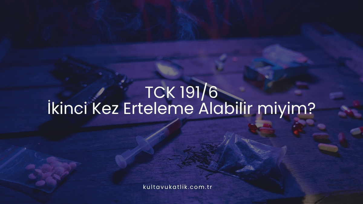 TCK 191/6: İkinci Kez Erteleme Alabilir miyim?