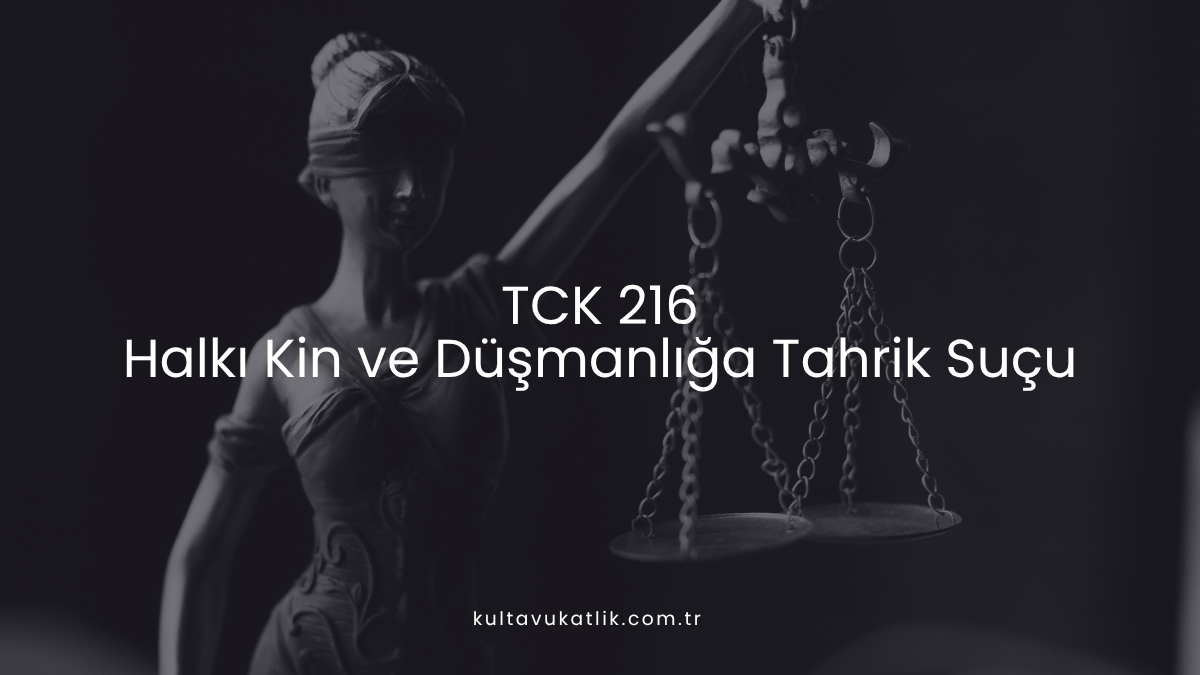 TCK 216: Halkı Kin ve Düşmanlığa Tahrik Suçu