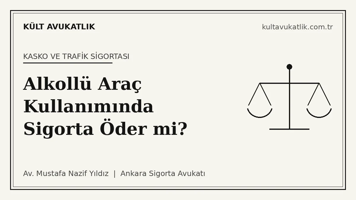 Alkollü Araç Kullanımında Sigorta Öder mi? Kasko, Trafik Sigortası ve Rücu (2026)