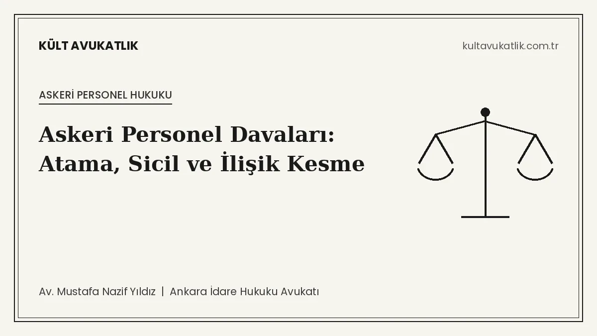 Askeri Personel Davaları: Atama, Sicil, Disiplin Cezaları ve İlişik Kesme İşlemlerinin İptali