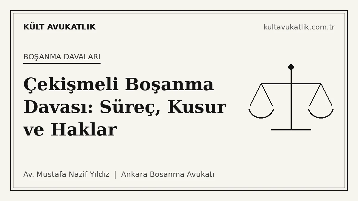 Çekişmeli Boşanma Davası: Süreç, Kusur, Deliller ve Tazminat Hakları (2026 Rehberi)