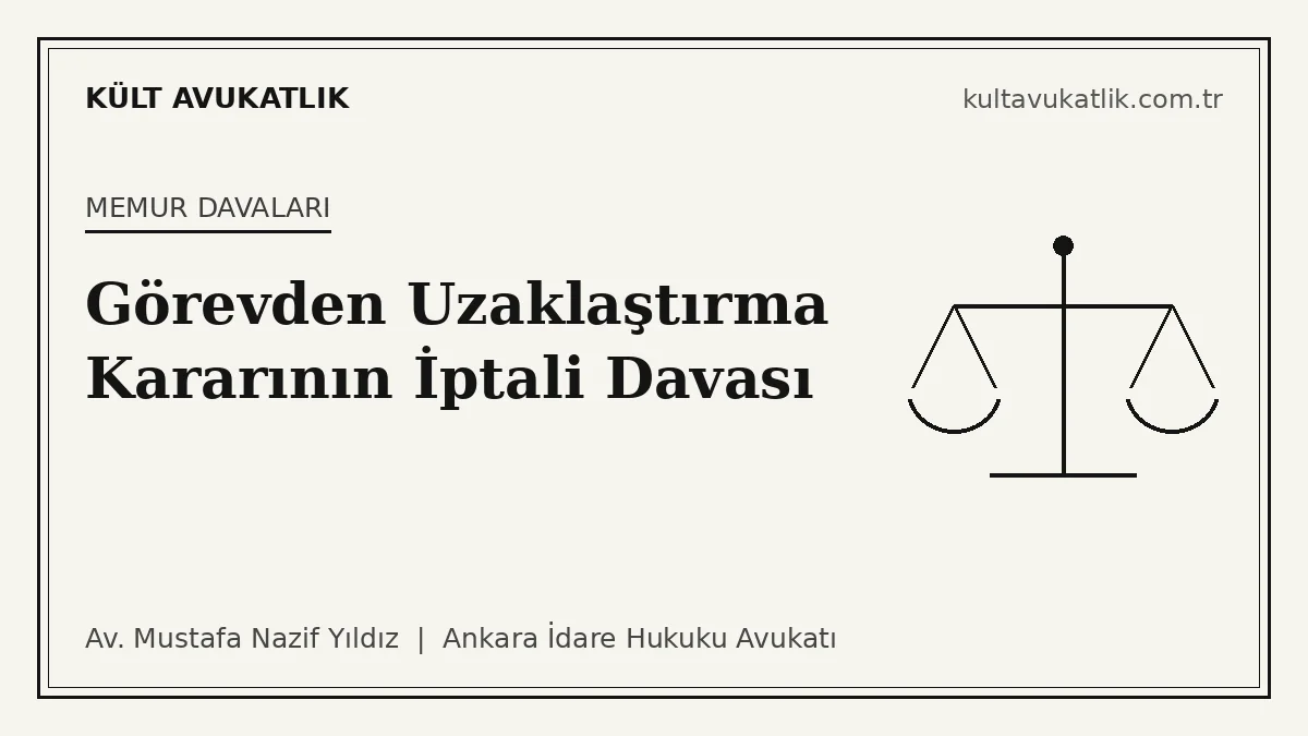 Görevden Uzaklaştırma Kararının İptali Davası: Şartlar, Süreler ve Yüksek Yargı İçtihatları (2026)