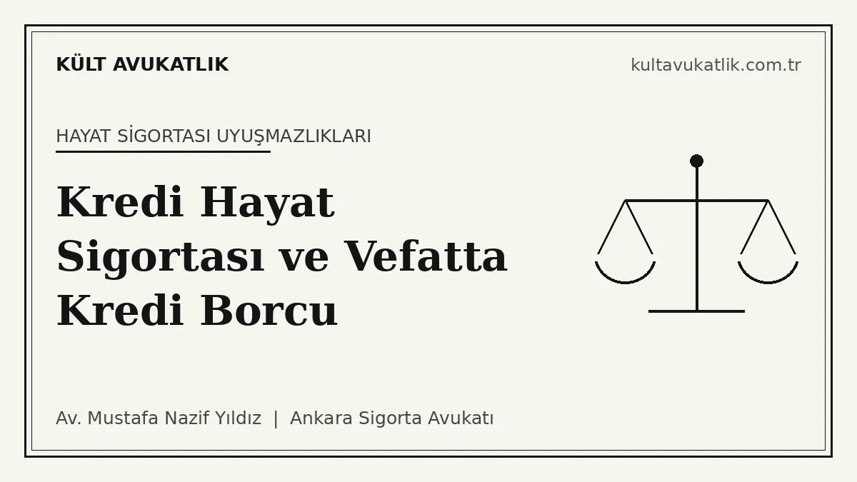Kredi Hayat Sigortası: Vefatta Borcun Kapanması, Bankanın Yükümlülükleri ve İade Hakkı (2026)