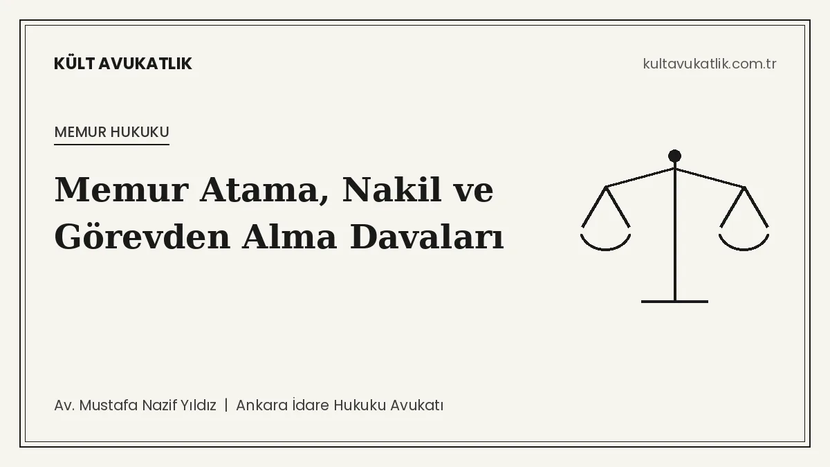 Memur Atama, Nakil ve Görevden Alma Davaları: Hizmet Gereği mi, Örtülü Cezalandırma mı?