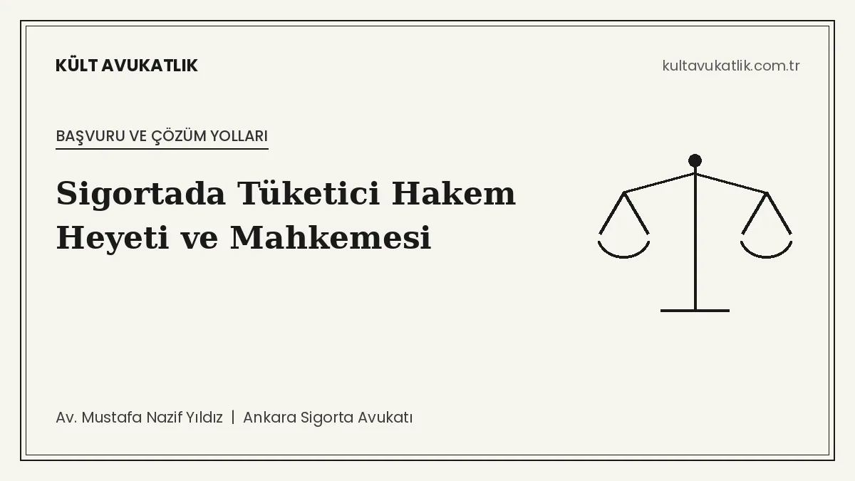 Sigortada Tüketici Hakem Heyeti ve Tüketici Mahkemesi: Hangi Poliçe Tüketici İşlemidir?