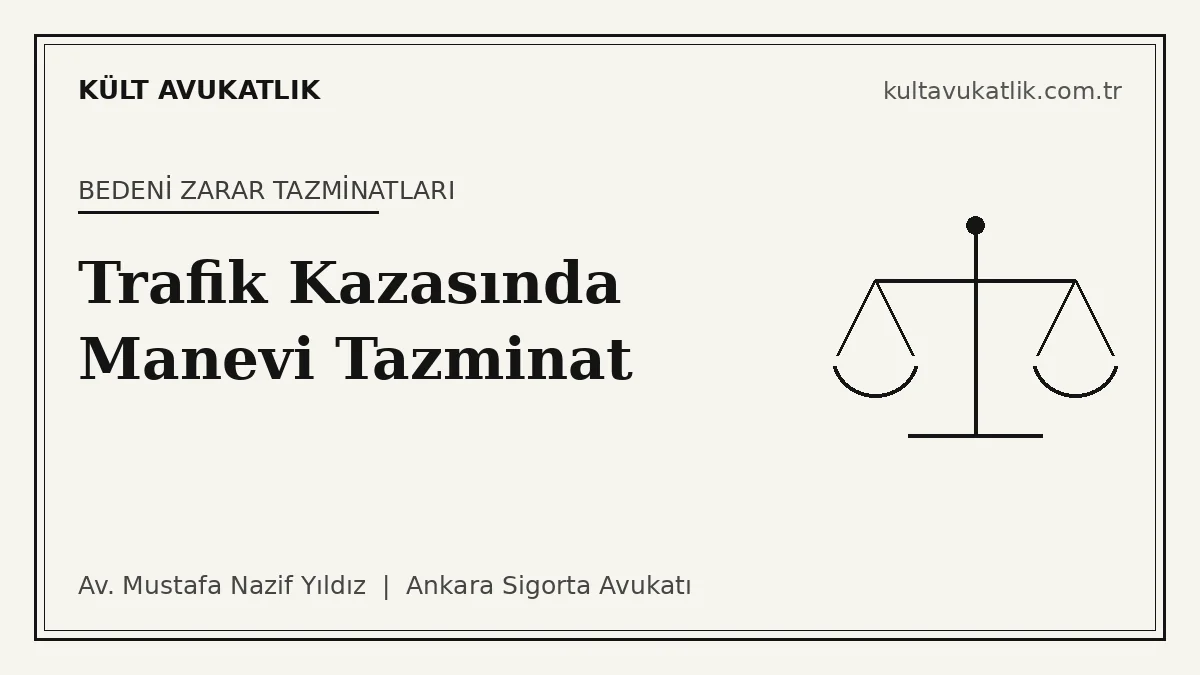 Trafik Kazasında Manevi Tazminat: Kim İsteyebilir, Kimden İstenir, Nasıl Belirlenir? (2026)