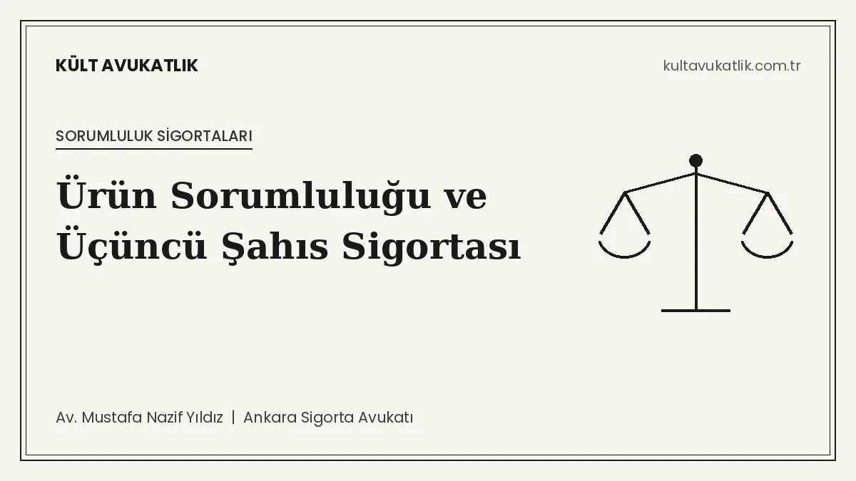 Ürün Sorumluluk Sigortası ve Üçüncü Şahıs Mali Mesuliyet: Teminat, Tazminat ve Dava Yolları