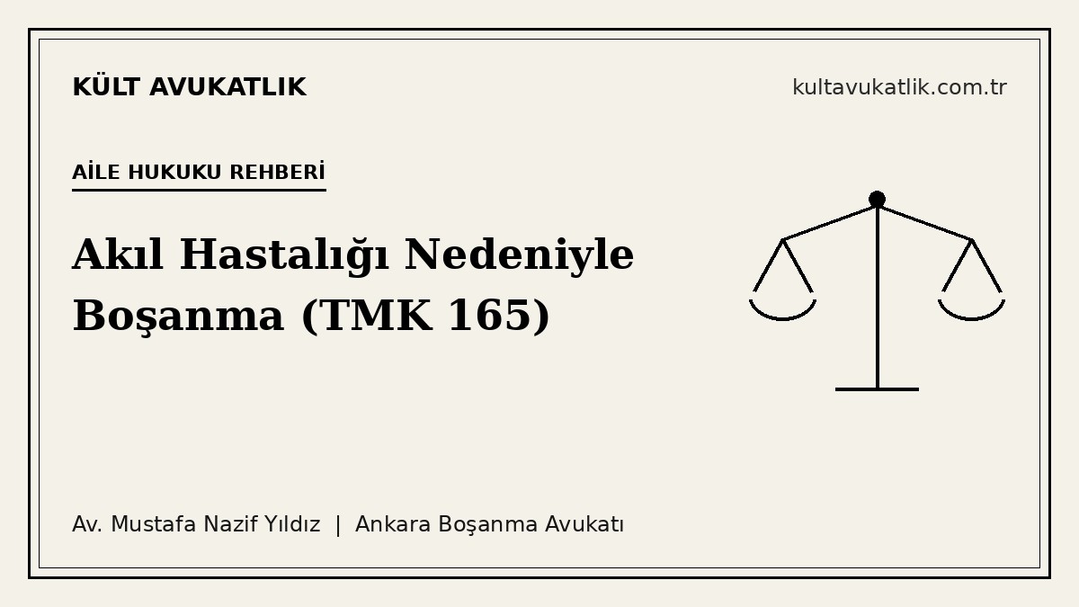 Akıl Hastalığı Nedeniyle Boşanma: Şartlar (TMK 165)