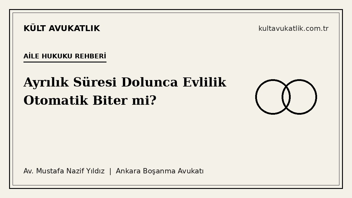 Ayrılık Süresi Dolunca Evlilik Otomatik Biter mi?