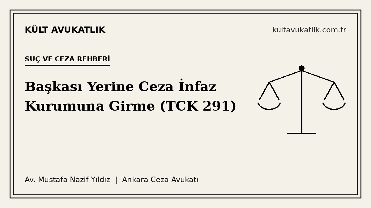 Başkası Yerine Ceza İnfaz Kurumuna Girme Suçu (TCK 291)